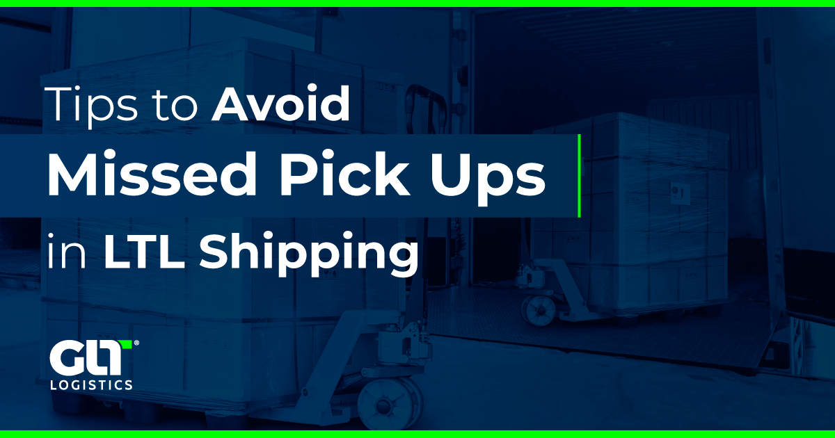 Tips to Avoid Missed Pick Ups in LTL Shipping